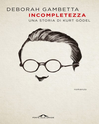 Incompletezza - Una storia di Kurt Gödel