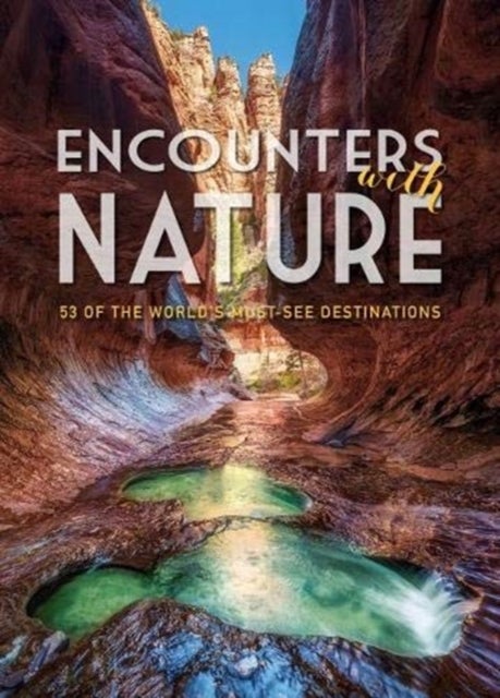 Encounters with Nature - 53 of the World's Must-See Destinations