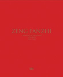 Zeng Fanzhi (Bilingual edition) - Catalogue raisonne. Volume I: 1984¿2004