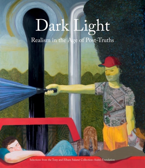 Dark Light - Realism in the Age of Post-Truths. Selections from the Tony and Elham Salame Collection-Aishti Found
