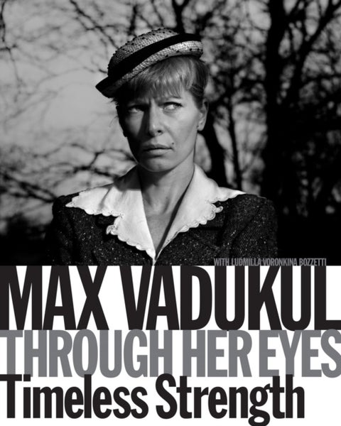 Max Vadukul: Through Her Eyes - Timeless Strength