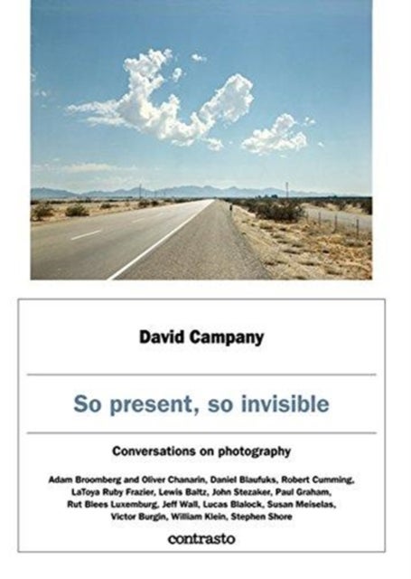 David Campany: So present, so invisible - Conversations on photography