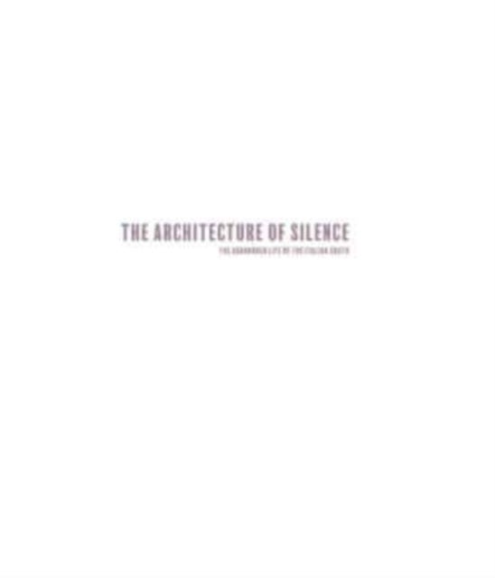 Architecture of Silence (Signed edition) - Abandoned Lives of the Italian South