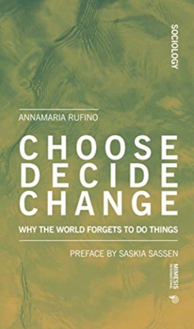 Choose Decide Change - Why the World Forgets to Do Things