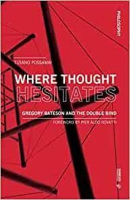 Where Thought Hesitates - Gregory Bateson and the Double Bind