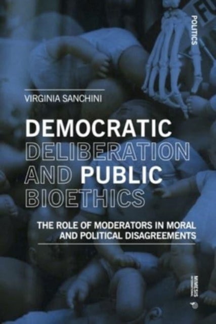 Bilde av Democratic Deliberation And Public Bioethics Av Virginia Sanchini
