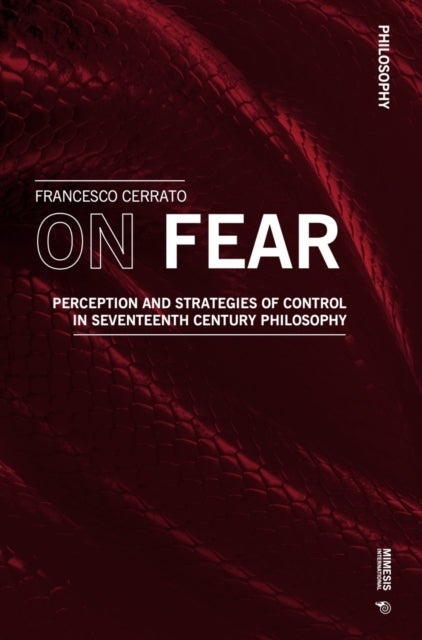 On Fear - Perception and Strategies of Control in Seventeenth Century Philosophy