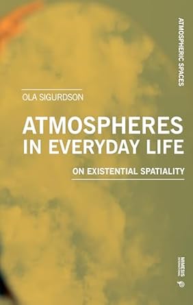 Atmospheres in Everyday Life - On Existential Spatiality