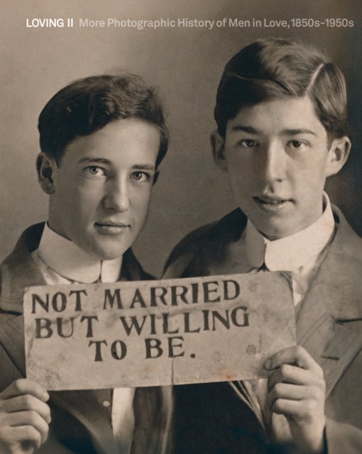 Loving II - More photographic history of men in love, 1850s - 1950s