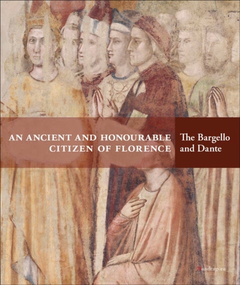 An Ancient and Honourable Citizen of Florence - The Bargello and Dante