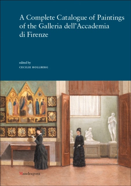 A Complete Catalogue of Paintings of the Galleria dell¿Accademia di Firenze