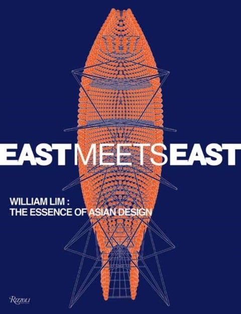 East Meets East - William Lim: The Essence of Asian Design