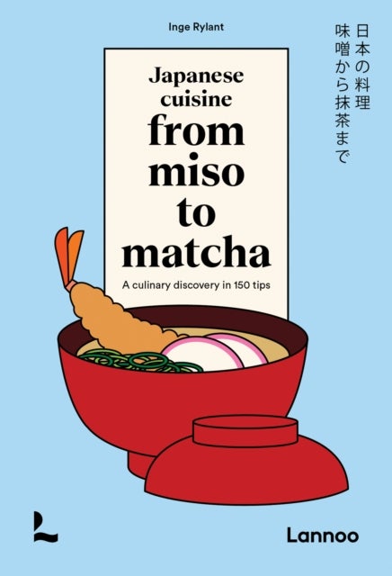 Japanese Cuisine From Miso to Matcha - A Culinary Discovery in 150 Tips