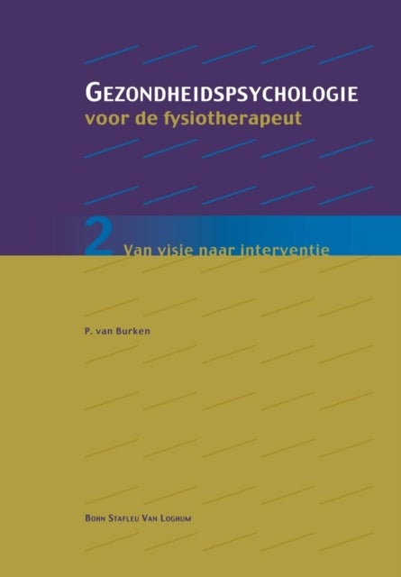 Gezondheidspsychologie Voor de Fysiotherapeut 2 - Van Visie Naar Interventie