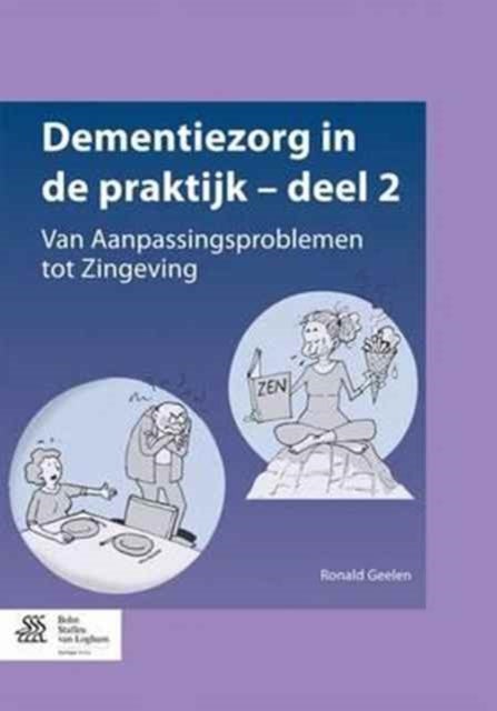 Dementiezorg in de Praktijk - Deel 2 - Van Aanpassingsproblemen Tot Zingeving