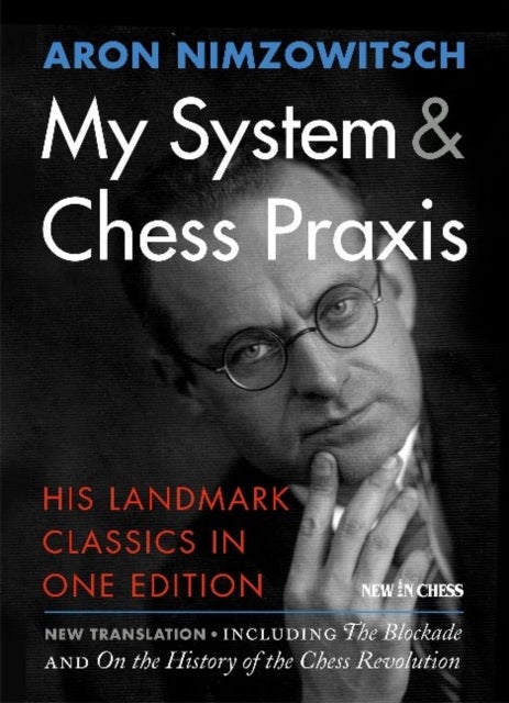 My System & Chess Praxis - His Landmark Classics in One