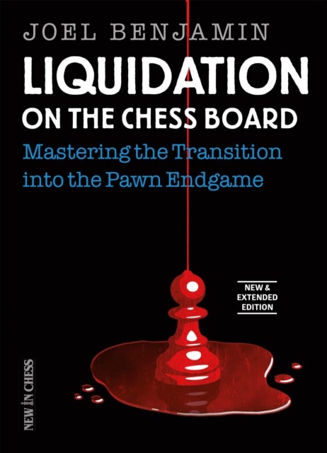 Liquidation on the Chess Board New and Expanded Edition - Mastering the Transition into the Pawn Ending