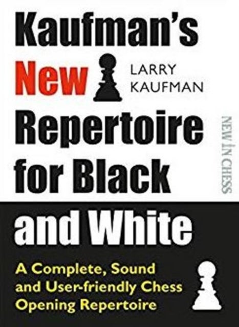 Kaufmans New Repertoire for Black and White - A Complete, Sound and User-friendly Chess Opening Repertoire