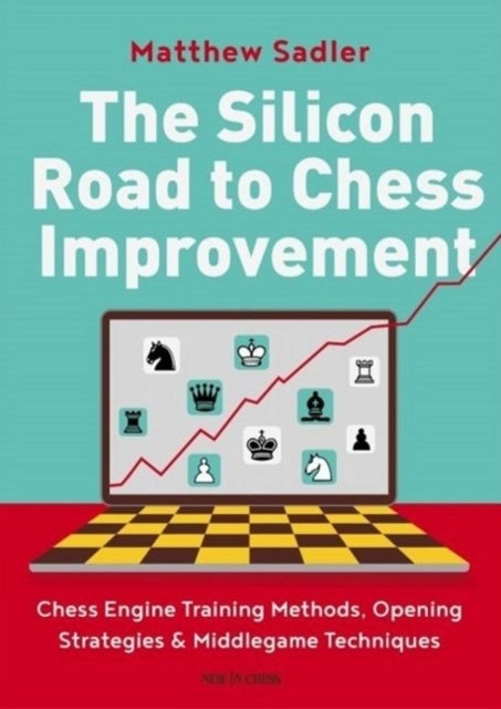 The Silicon Road To Chess Improvement - Chess Engine Training Methods, Opening Strategies & Middlegame Techniques