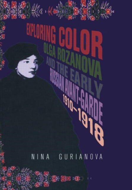 Exploring Color - Olga Rozanova and the Early Russian Avant-Garde 1910-1918