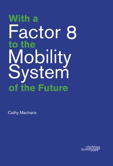 Bilde av With A Factor 8 To The Mobility System Of The Future Av Cathy Macharis