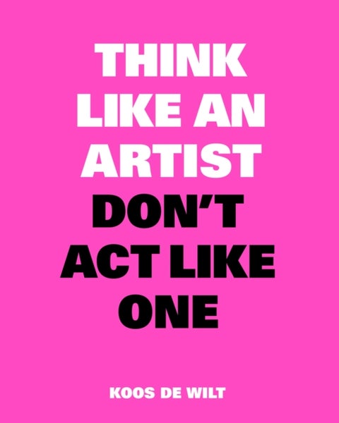 Think Like an Artist, Don¿t Act Like One