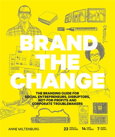 Brand the Change - The Branding Guide for Social Entrepreneurs, Disruptors, Not-For-Profits and Corporate Troublemakers