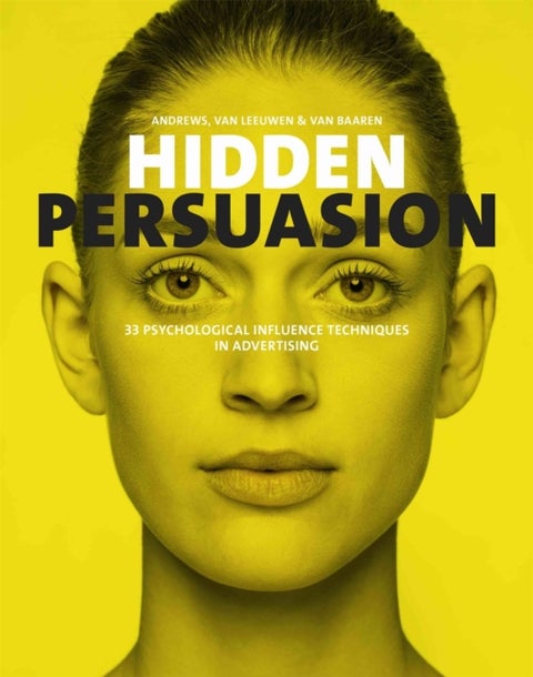 Hidden Persuasion - 33 Psychological Influences Techniques in Advertising