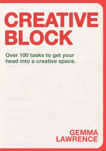 Creative Block - Over 100 Tasks to Get Your Head Into a Creative Space