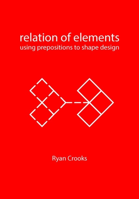 Relation of Elements - Using Prepositions to Shape Design