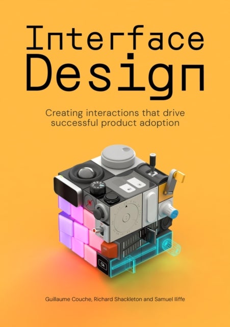 Interface Design - Creating interactions that drive successful product adoption