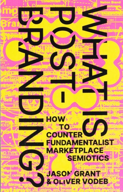 What Is Post-Branding? - How to Counter Fundamentalist Marketplace Semiotics