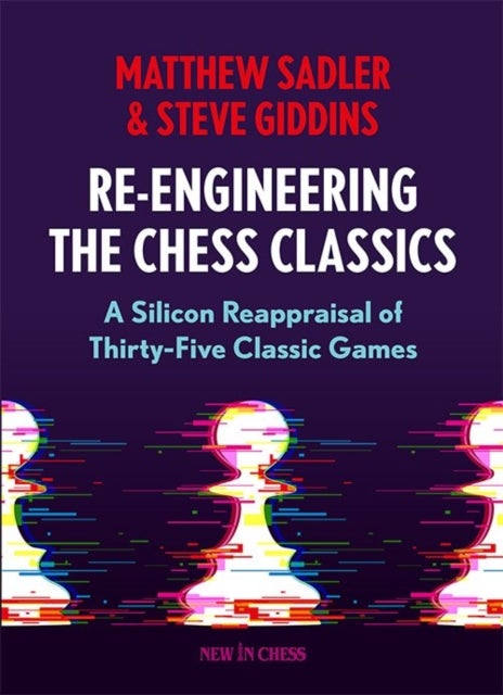 Re-Engineering The Chess Classics - A Silicon Reappraisal of Thirty-Five Classic Games