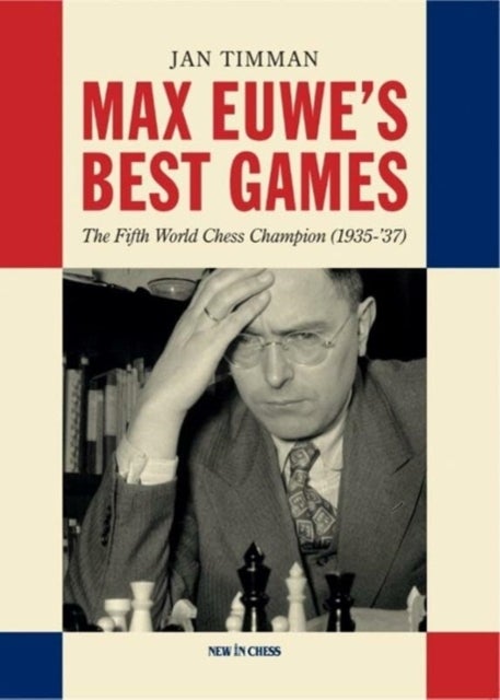 Max Euwe's Best Games - The Fifth World Chess Champion (1935-'37)