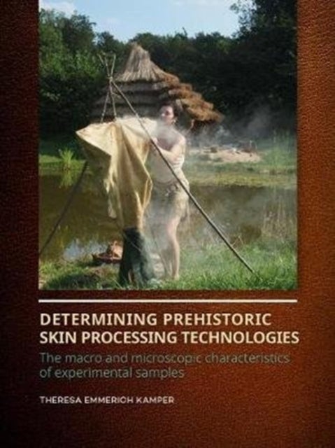 Determining Prehistoric Skin Processing Technologies av Theresa Emmerich Kamper