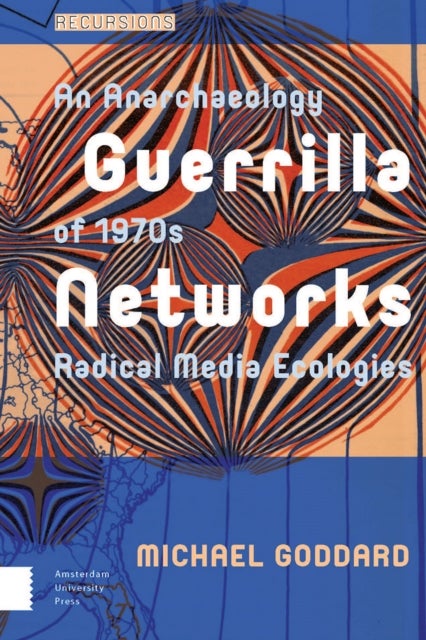 Guerrilla Networks - An Anarchaeology of 1970s Radical Media Ecologies