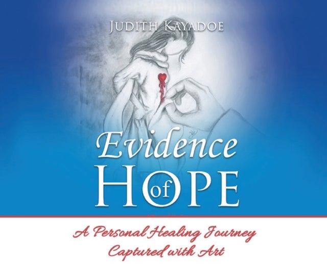 Evidence of Hope - A Personal Healing Journey Captured with Art