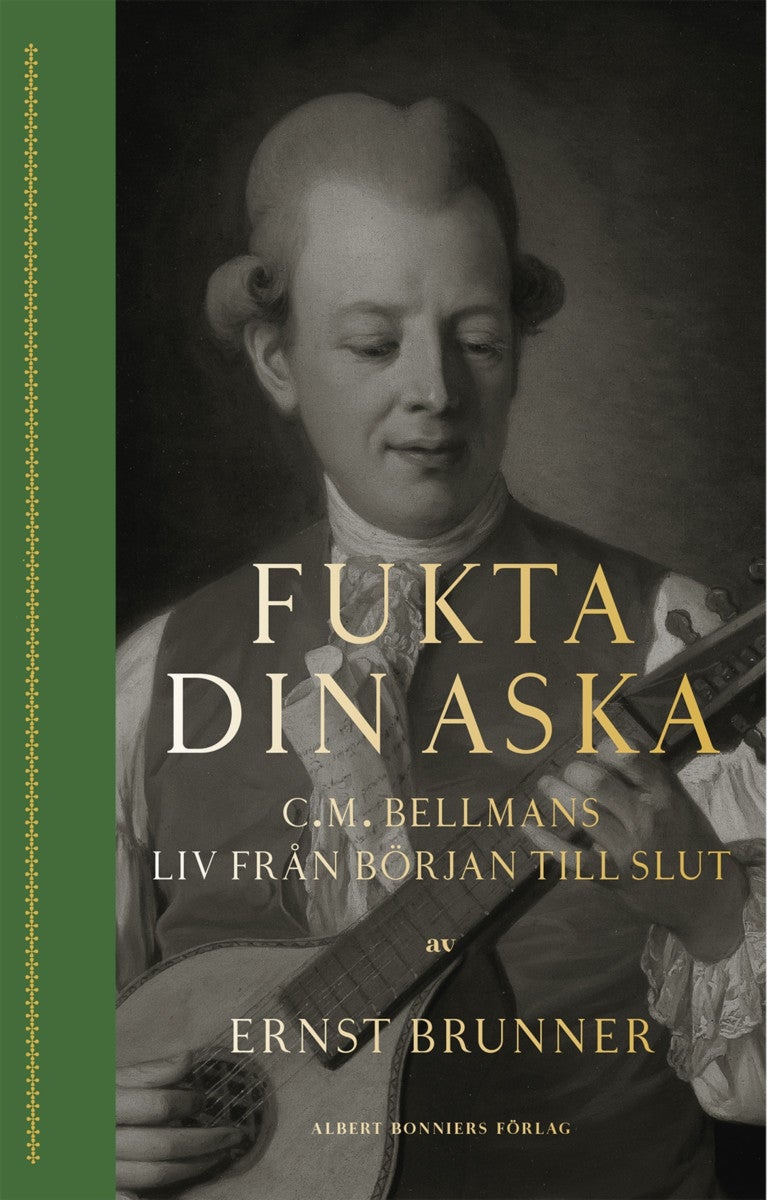 Fukta din aska : C.M. Bellmans liv från början til