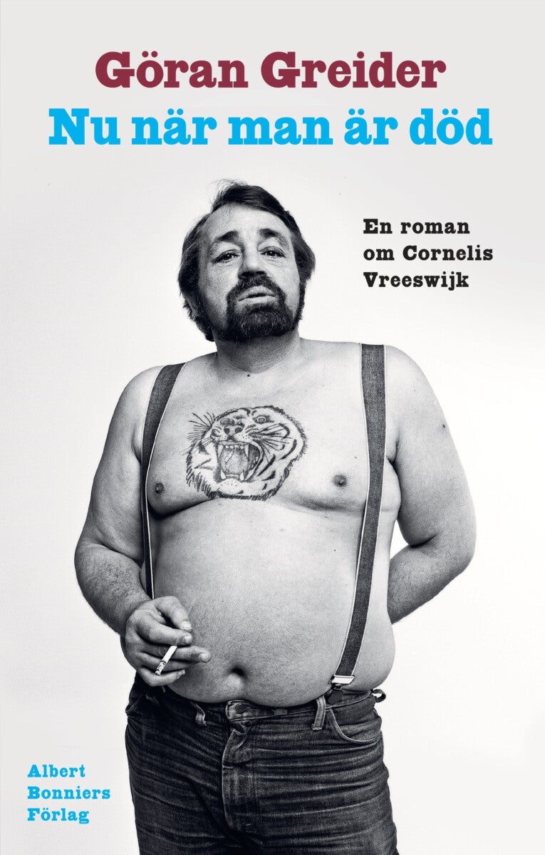 Nu när man är död - en roman om Cornelis Vreeswijk