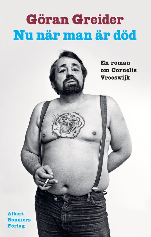 Nu när man är död - en roman om Cornelis Vreeswijk