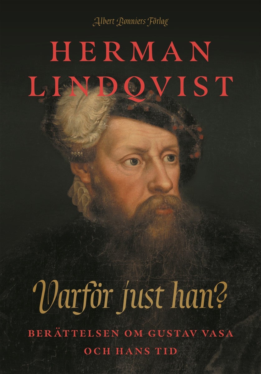 Varför just han? - Berättelsen om Gustav Vasa och hans tid