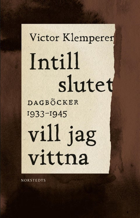 Intill slutet vill jag vittna - dagböcker 1933-1945