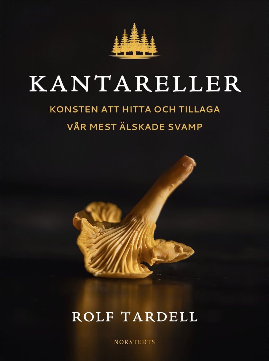 Kantareller - Konsten att hitta och tillaga vår mest älskade svamp