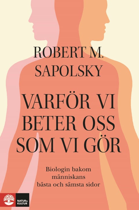 Varför vi beter oss som vi gör - Biologin bakom människans bästa och sämsta