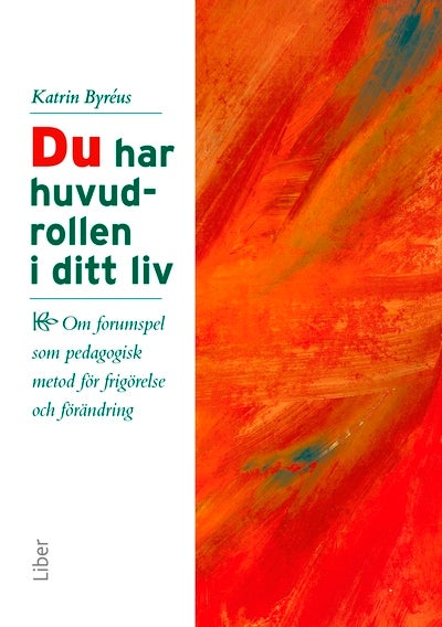 Du har huvudrollen i ditt liv - om forumspel som pedagogisk metod för frigörelse o