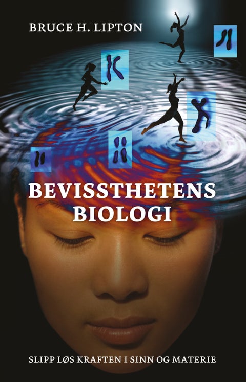 Bevissthetens biologi - slipp løs kraften i sinn og materie