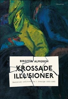 Krossade illusioner - Nazistisk infiltration av Sverige 1933-1945