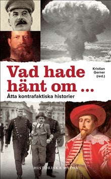 Vad hade hänt om?.Åtta kontrafaktiska historier