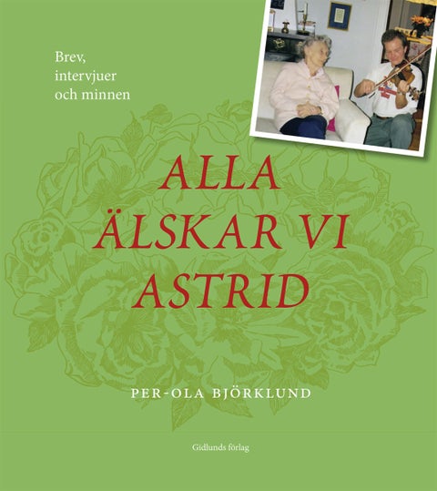 Alla älskar vi Astrid - Brev, intervjuer och minnen