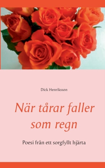 Nar tarar faller som regn - Poesi fran ett sorgfyllt hjarta